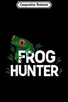 Composition Notebook: Frog Hunter Gift Little Amphibian Catcher Boys Girls Kids  Journal/Notebook Blank Lined Ruled 6x9 100 Pages