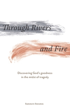 Paperback Through Rivers and Fire: Discovering God's goodness in the midst of tragedy Book
