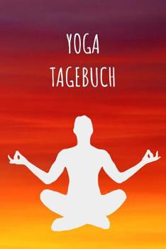 Yoga Tagebuch: A5 - Yoga Planer zum Eintragen I Reflektiere dein Training I Yoga Sport Meditation Geschenkidee f�r Yoga Liebhaber & Lehrer