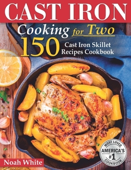 Paperback Cast Iron Cooking for 2: 150 Cast Iron Skillet Recipes Cookbook. Book