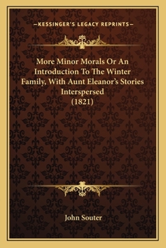 Paperback More Minor Morals Or An Introduction To The Winter Family, With Aunt Eleanor's Stories Interspersed (1821) Book