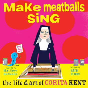 Hardcover Make Meatballs Sing: The Life and Art of Corita Kent Book