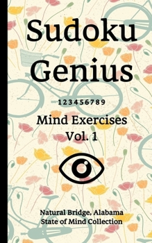 Paperback Sudoku Genius Mind Exercises Volume 1: Natural Bridge, Alabama State of Mind Collection Book