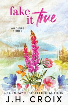 Fake It True - Book #3 of the Wild Fire