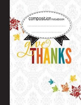 Paperback Composition Notebook, 8.5 x 11, 110 pages: give THANKS: (School Notebooks) Book