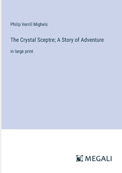 Paperback The Crystal Sceptre; A Story of Adventure: in large print Book