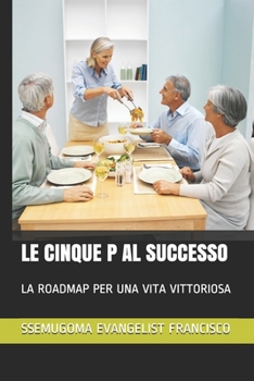 Paperback Le Cinque P Al Successo: La Roadmap Per Una Vita Vittoriosa [Italian] Book