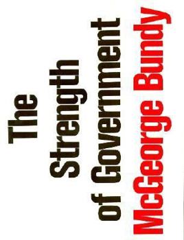 Hardcover The Strength of Government (The Godkin Lectures on the Essentials of Free Government and the Duties of the Citizen) Book