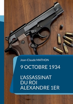 Paperback 9 octobre 1934 - L'assassinat du roi Alexandre 1er [French] Book
