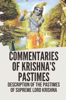 Commentaries Of Krishna’s Pastimes: Description Of The Pastimes Of Supreme Lord Krishna: Editions Of Sri Krishna Vijaya