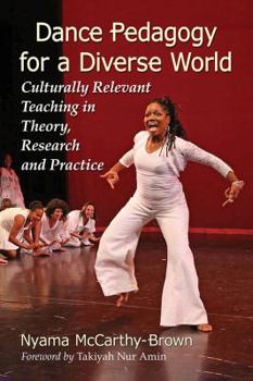 Paperback Dance Pedagogy for a Diverse World: Culturally Relevant Teaching in Theory, Research and Practice Book