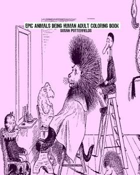 Paperback Epic Animals Being Human Adult Coloring Book