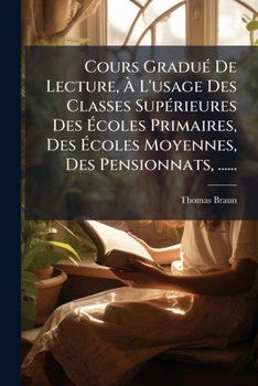 Paperback Cours Gradué De Lecture, À L'usage Des Classes Supérieures Des Écoles Primaires, Des Écoles Moyennes, Des Pensionnats, ...... [French] Book