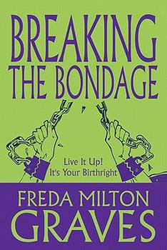 Paperback Breaking the Bondage: Live It Up! It's Your Birthright Book
