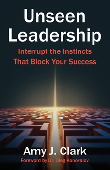 Paperback Unseen Leadership: Interrupt the Instincts That Block Your Success Book