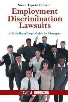 Paperback Some Tips to Prevent Employment Discrimination Lawsuits: A Faith-Based Legal Guide for Managers Book