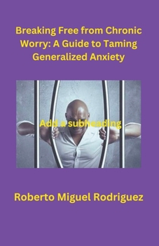 Paperback Breaking Free from Chronic Worry: A Guide to Taming Generalized Anxiety Book