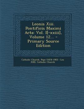 Paperback Leonis XIII. Pontificis Maximi ACTA: Vol. I[-XXIII], Volume 12... - Primary Source Edition [Latin] Book