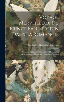 Hardcover Voyage Merveilleux Du Prince Fan-férédin Dans La Romancie: Contenant Plusieurs Observations Historiques, Géographiques, Physiques, Critiques & Morales [French] Book