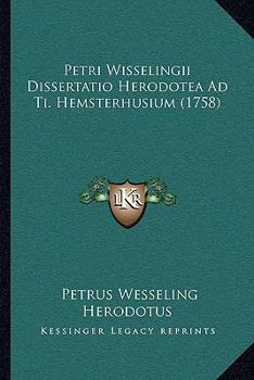 Paperback Petri Wisselingii Dissertatio Herodotea Ad Ti. Hemsterhusium (1758) [Latin] Book