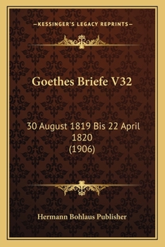 Paperback Goethes Briefe V32: 30 August 1819 Bis 22 April 1820 (1906) [German] Book