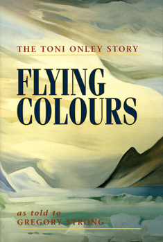 Hardcover Flying Colours: The Toni Onley Story Book