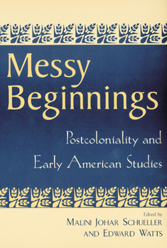 Paperback Messy Beginnings: Postcoloniality and Early American Studies Book