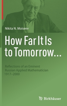 Hardcover How Far It Is to Tomorrow...: Reflections of an Eminent Russian Applied Mathematician 1917-2000 Book
