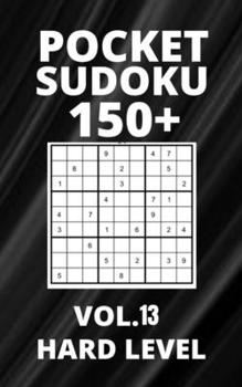 Paperback Pocket Sudoku 150+ Puzzles: Hard Level with Solutions - Vol. 13 Book