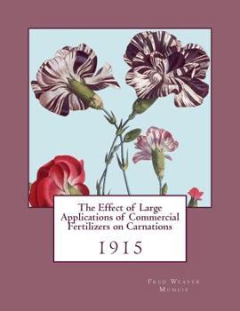 Paperback The Effect of Large Applications of Commercial Fertilizers on Carnations: 1915 Book