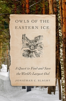 Hardcover Owls of the Eastern Ice: A Quest to Find and Save the World's Largest Owl Book