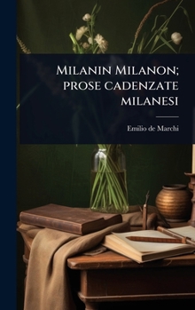 Milanin Milanon; prose cadenzate milanesi (Italian Edition)
