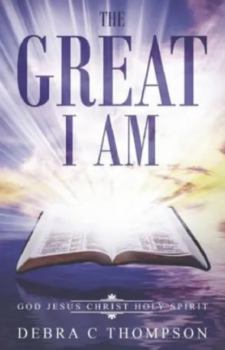 The Great I Am: God Jesus Christ Holy Spirit
