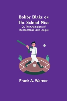 Paperback Bobby Blake on the School Nine; Or, The Champions of the Monatook Lake League Book