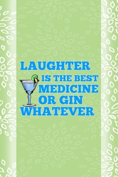 Laughter Is The Best Medicine Or Gin Whatever: Notebook Journal Composition Blank Lined Diary Notepad 120 Pages Paperback Green Texture Gin