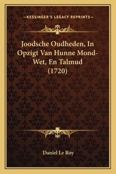 Paperback Joodsche Oudheden, In Opzigt Van Hunne Mond-Wet, En Talmud (1720) [Dutch] Book