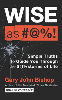 Hardcover Wise as #@%! Merch Ed: Simple Truths to Guide You Through the $#!%storms of Life Book