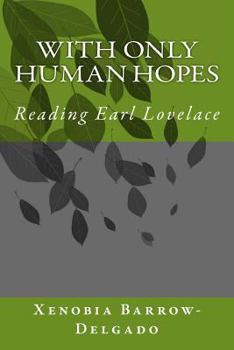 Paperback With Only Human Hopes: Reading Earl Lovelace Book