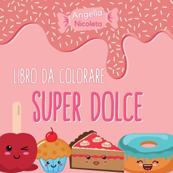 Super dolce Libro da colorare: Un libro da colorare per bambini di tutte le et�