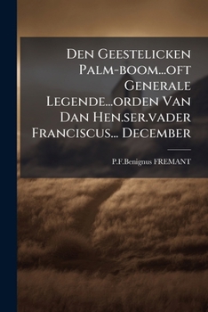 Paperback Den Geestelicken Palm-boom...oft Generale Legende...orden Van Dan Hen.ser.vader Franciscus... December Book