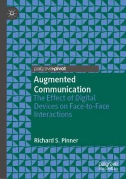 Hardcover Augmented Communication: The Effect of Digital Devices on Face-To-Face Interactions Book