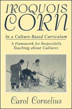 Paperback Iroquois Corn in a Culture-Based Curriculum: Framework for Respectfully Teaching about Cultures Book