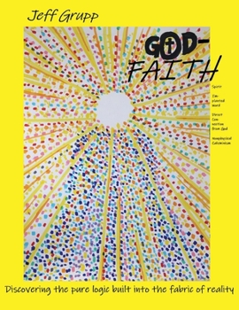 Paperback God-Faith: Discovering the Pure Logic Built Into the Fabric of Reality Volume 1 Book