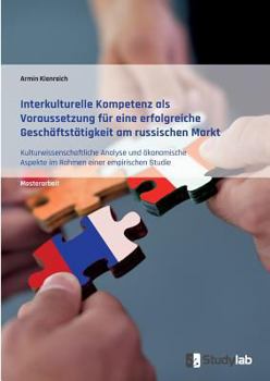 Paperback Interkulturelle Kompetenz als Voraussetzung für eine erfolgreiche Geschäftstätigkeit am russischen Markt: Kulturwissenschaftliche Analyse und ökonomis [German] Book
