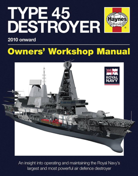 Hardcover Royal Navy Type 45 Destroyer Manual - 2010 Onward: An Insight Into Operating and Maintaining the Royal Navy's Largest and Most Powerful Air Defence De Book