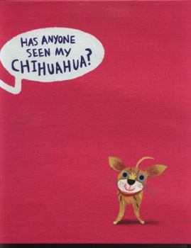 Hardcover Has Anyone Seen My Chihuahua? Book