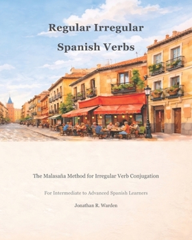 Regular Irregular Spanish Verbs: The Malasaña Method for Irregular Verb Conjugation