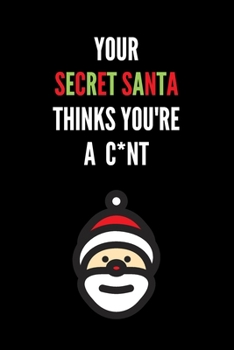 Your Secret Santa Thinks You're A C*nt: Novelty Christmas Secret Santa Gifts Under 10 Dollars - Colleagues Coworkers Office Funny Gift