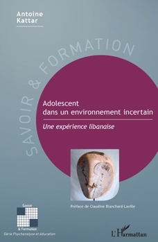 Adolescent dans un environnement incertain: Une expérience libanaise (Savoir Et Formation) (French Edition)