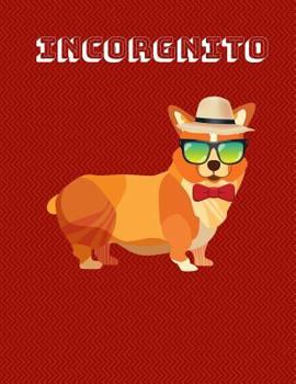 Incorgnito Notebook - College Ruled: Funny Corgi Dog - 8.5 x 11 - 200 Pages - School Student Teacher Office